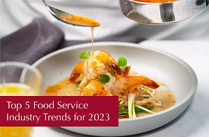 Top 5 Food Service Industry Trends for 2023